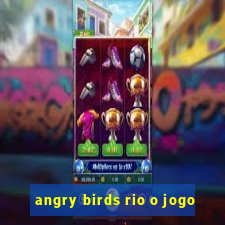 angry birds rio o jogo